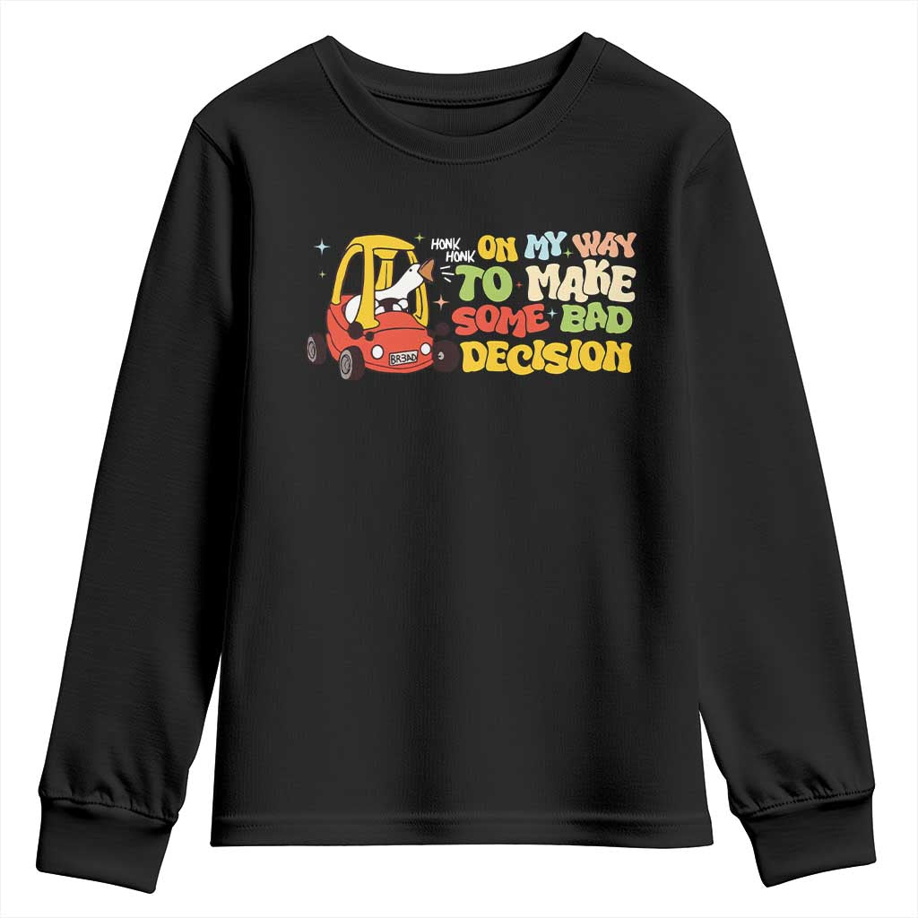 Funny Goose On My Way To Make Some Bad Decisions Youth Sweatshirt