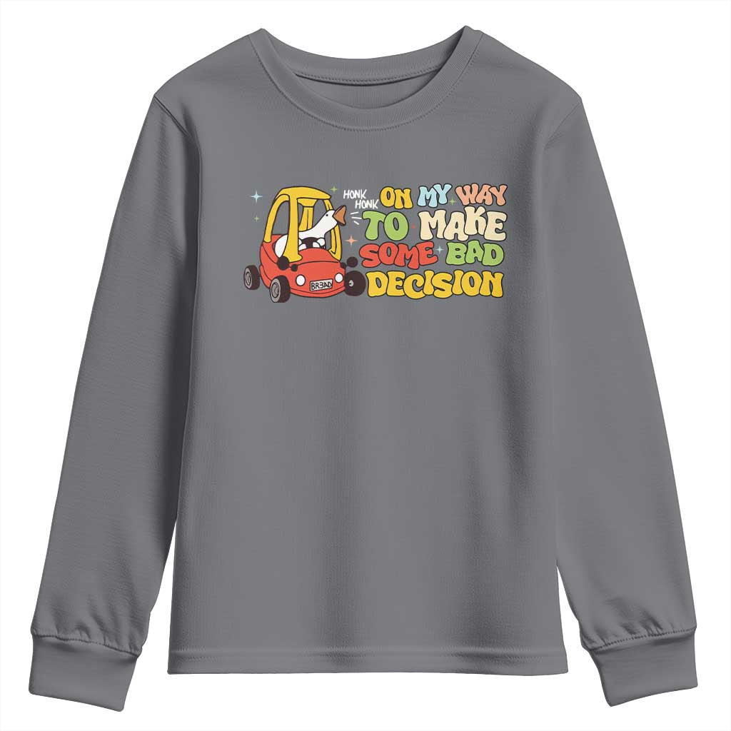 Funny Goose On My Way To Make Some Bad Decisions Youth Sweatshirt