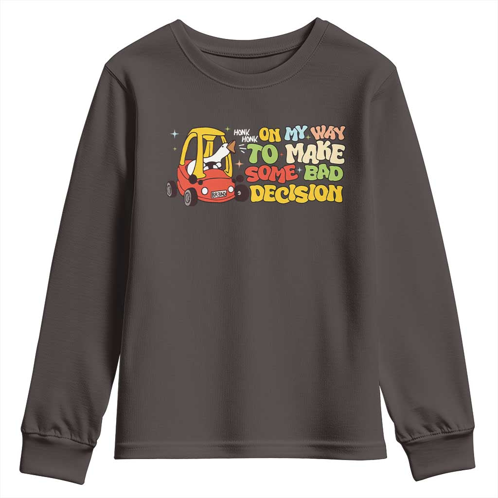 Funny Goose On My Way To Make Some Bad Decisions Youth Sweatshirt
