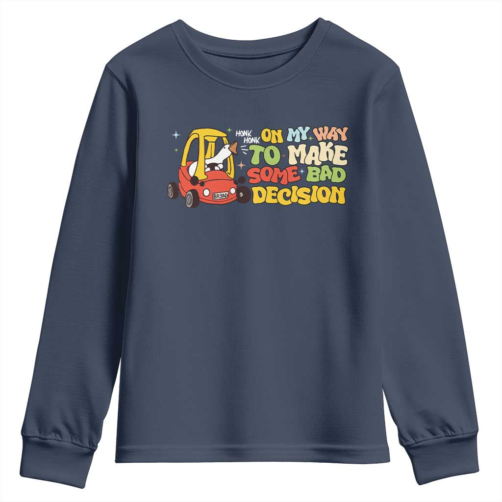 Funny Goose On My Way To Make Some Bad Decisions Youth Sweatshirt
