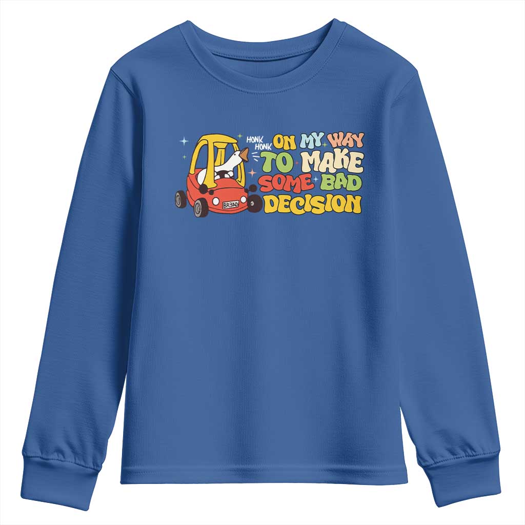 Funny Goose On My Way To Make Some Bad Decisions Youth Sweatshirt