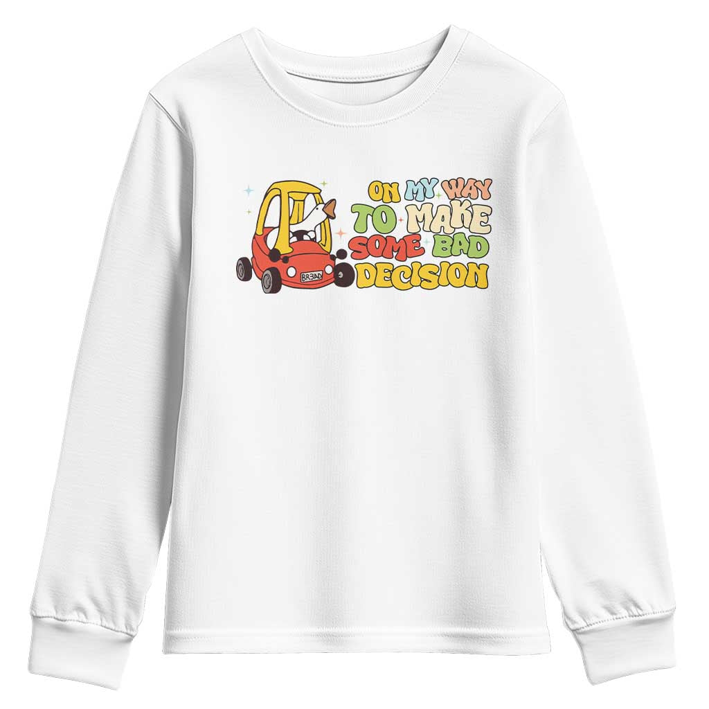 Funny Goose On My Way To Make Some Bad Decisions Youth Sweatshirt