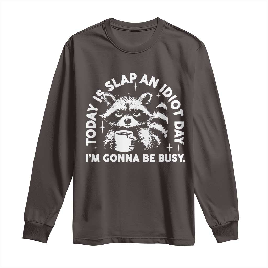 Funny Raccoon Today Is Slap An Idiot Day Long Sleeve Shirt