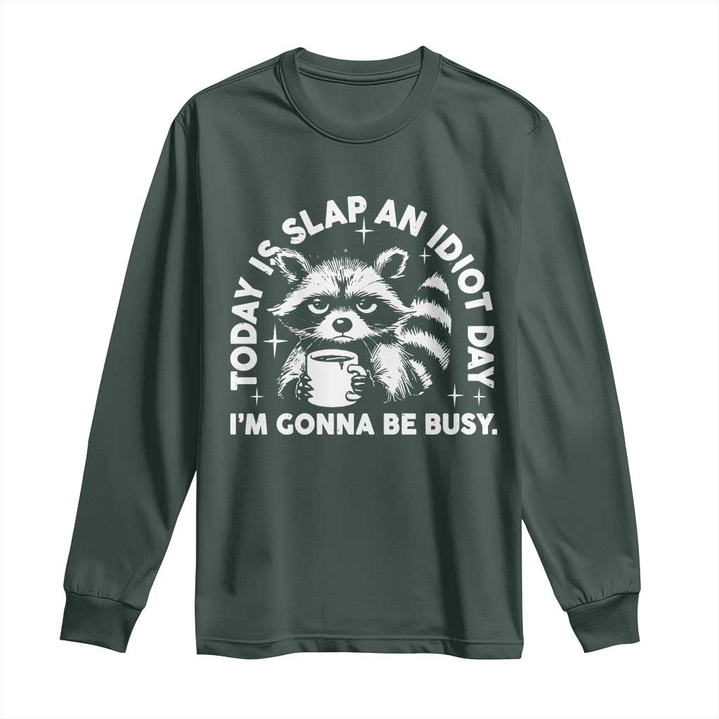 Funny Raccoon Today Is Slap An Idiot Day Long Sleeve Shirt