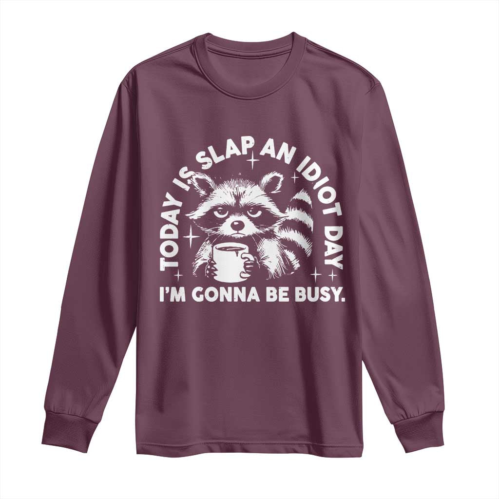 Funny Raccoon Today Is Slap An Idiot Day Long Sleeve Shirt
