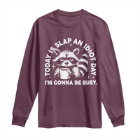 Funny Raccoon Today Is Slap An Idiot Day Long Sleeve Shirt
