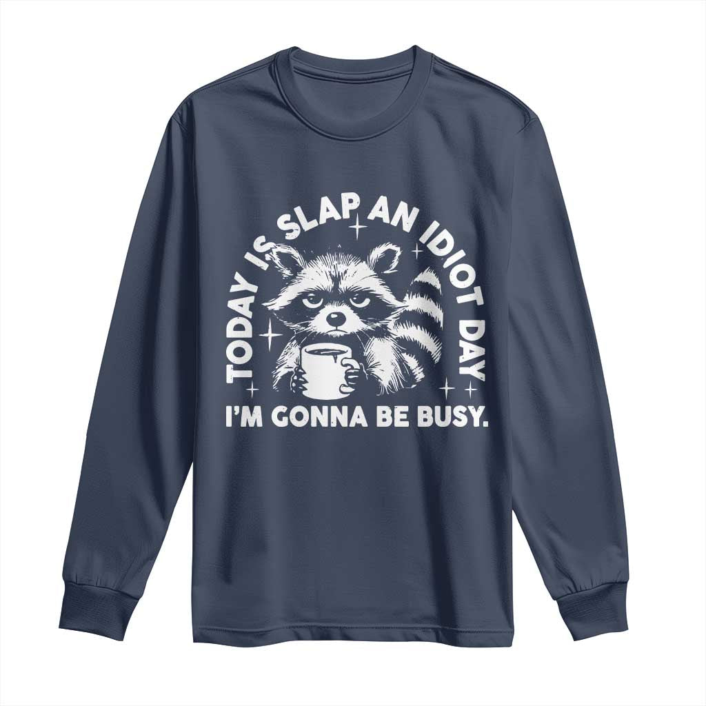 Funny Raccoon Today Is Slap An Idiot Day Long Sleeve Shirt