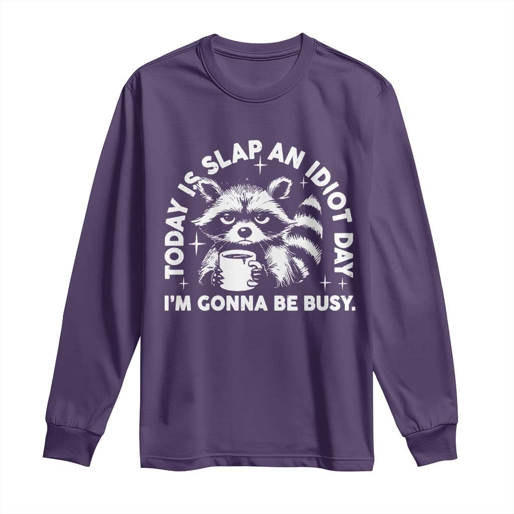 Funny Raccoon Today Is Slap An Idiot Day Long Sleeve Shirt