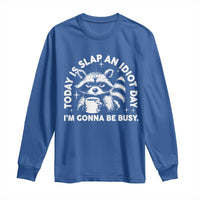 Funny Raccoon Today Is Slap An Idiot Day Long Sleeve Shirt