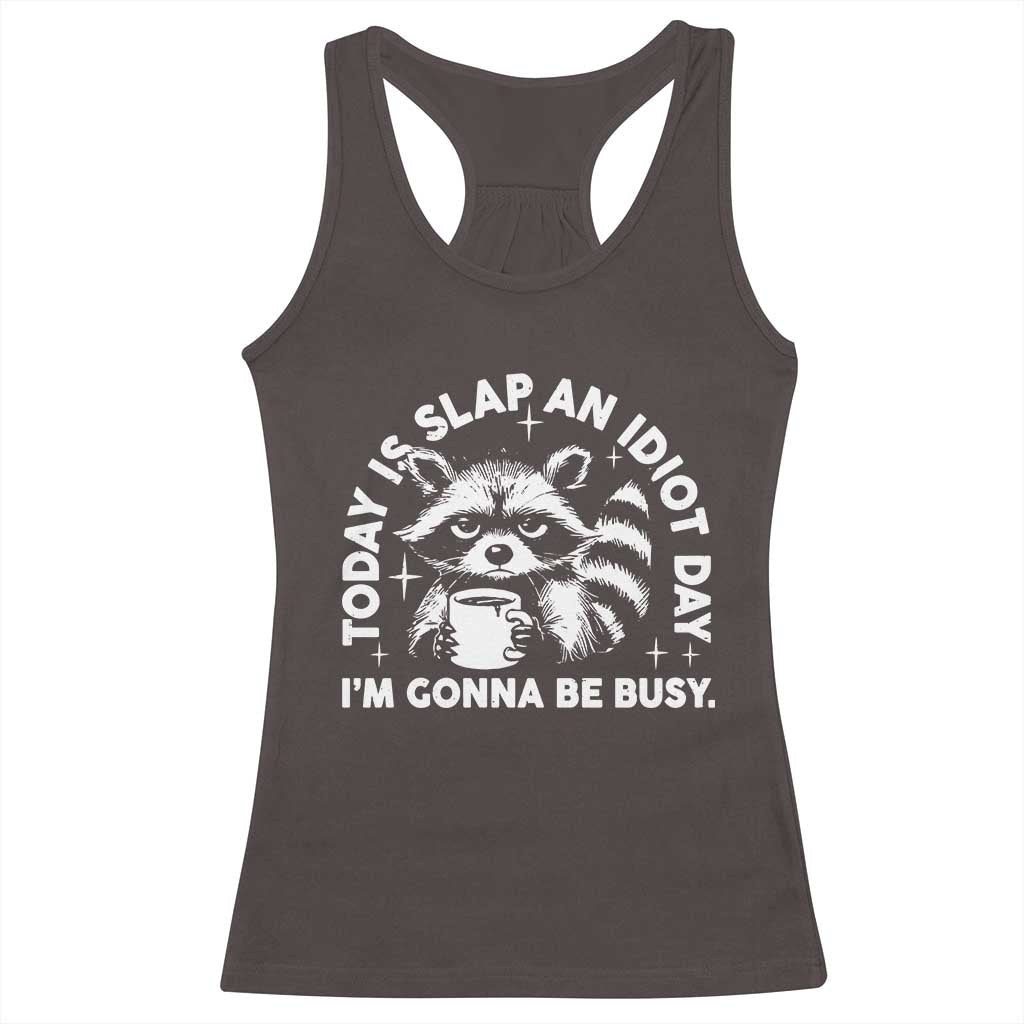 Funny Raccoon Today Is Slap An Idiot Day Racerback Tank Top