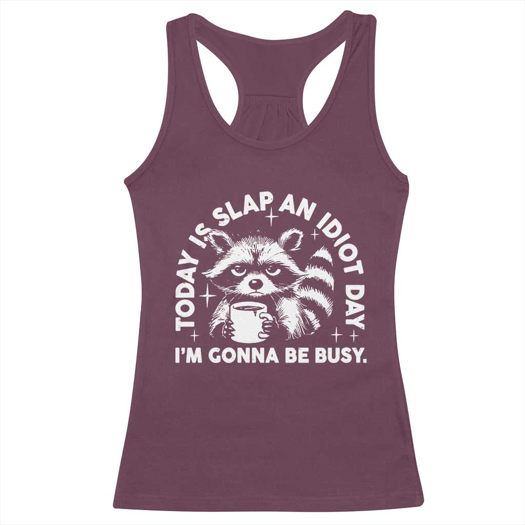 Funny Raccoon Today Is Slap An Idiot Day Racerback Tank Top