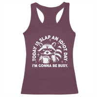 Funny Raccoon Today Is Slap An Idiot Day Racerback Tank Top