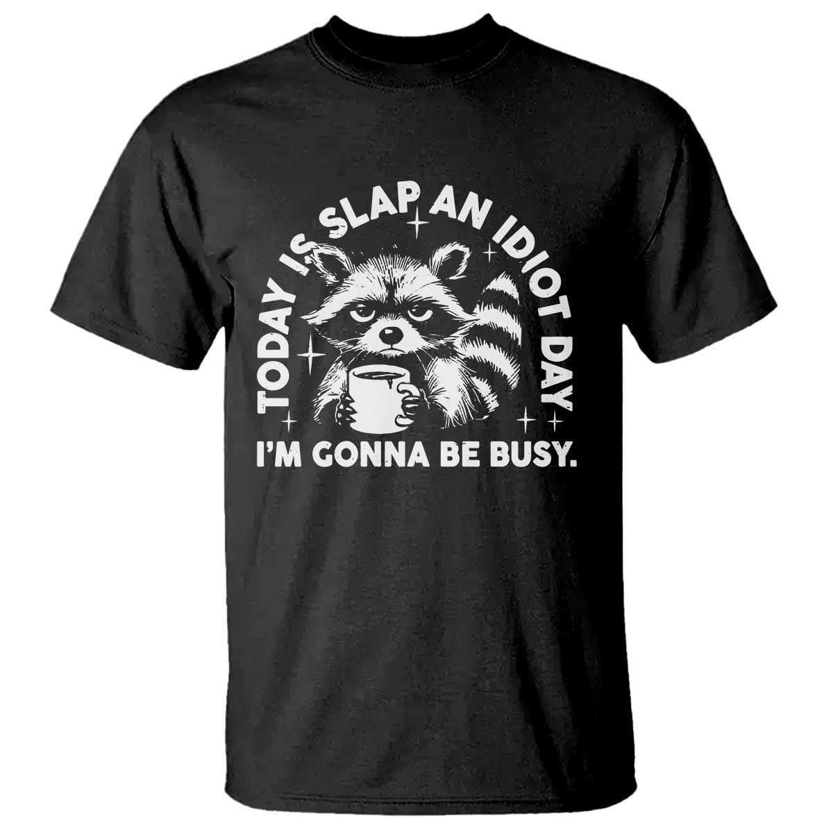 Funny Raccoon Today Is Slap An Idiot Day T Shirt