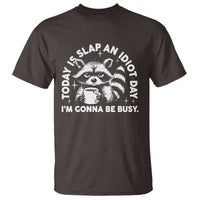 Funny Raccoon Today Is Slap An Idiot Day T Shirt