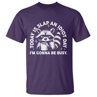 Funny Raccoon Today Is Slap An Idiot Day T Shirt