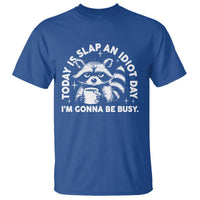 Funny Raccoon Today Is Slap An Idiot Day T Shirt
