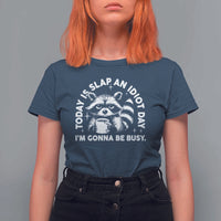 Funny Raccoon Today Is Slap An Idiot Day T Shirt For Women