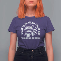 Funny Raccoon Today Is Slap An Idiot Day T Shirt For Women