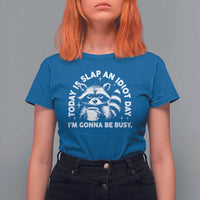 Funny Raccoon Today Is Slap An Idiot Day T Shirt For Women