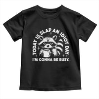 Funny Raccoon Today Is Slap An Idiot Day Toddler T Shirt
