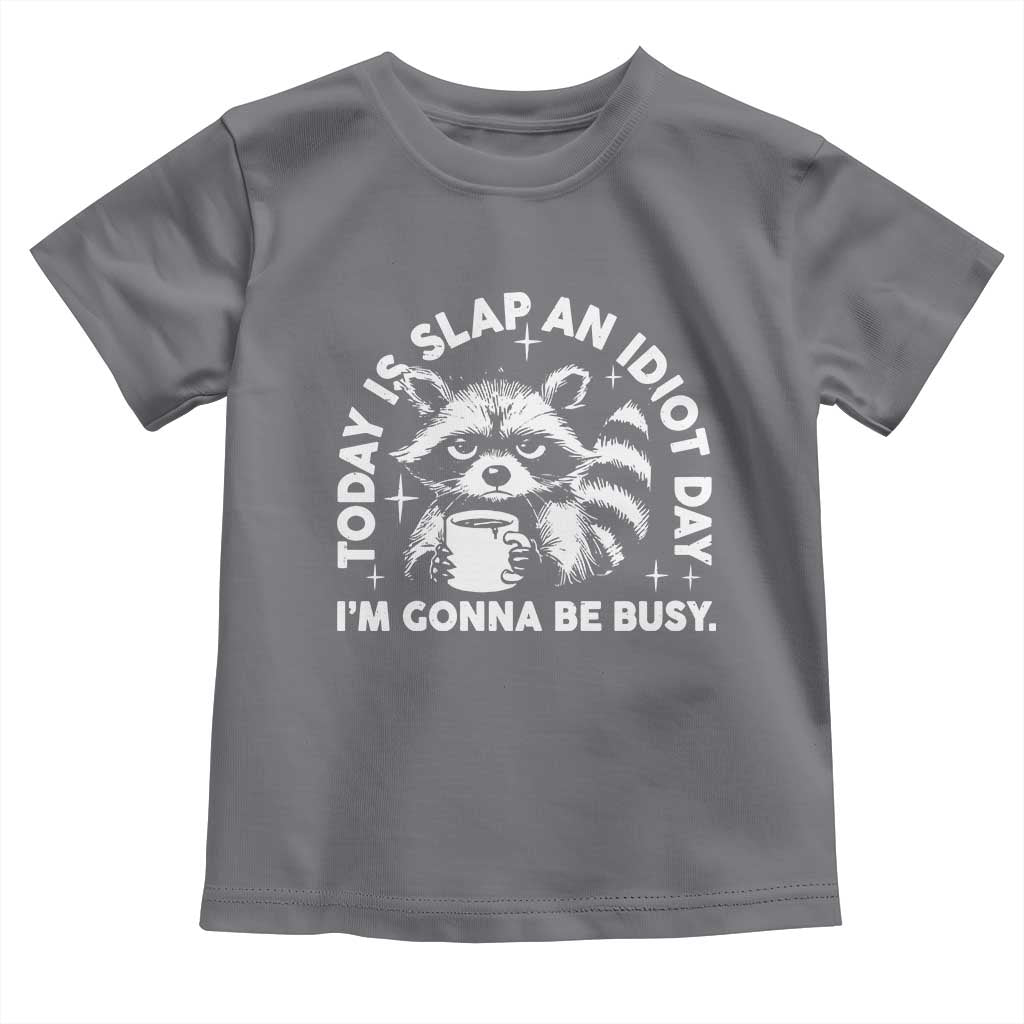 Funny Raccoon Today Is Slap An Idiot Day Toddler T Shirt