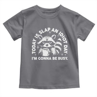 Funny Raccoon Today Is Slap An Idiot Day Toddler T Shirt