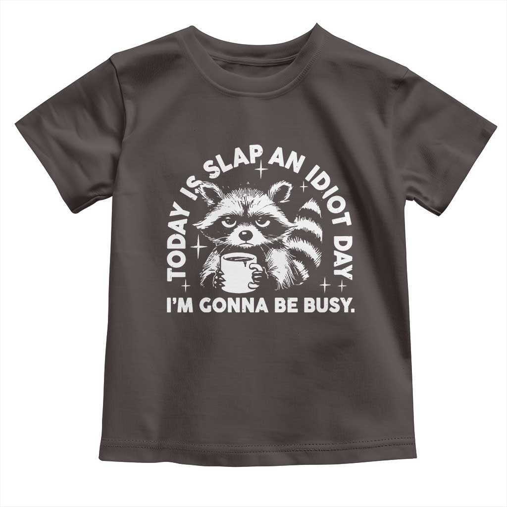 Funny Raccoon Today Is Slap An Idiot Day Toddler T Shirt
