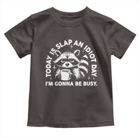 Funny Raccoon Today Is Slap An Idiot Day Toddler T Shirt