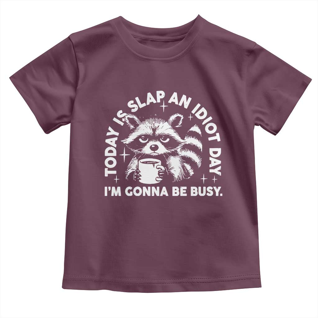 Funny Raccoon Today Is Slap An Idiot Day Toddler T Shirt