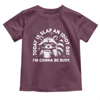Funny Raccoon Today Is Slap An Idiot Day Toddler T Shirt