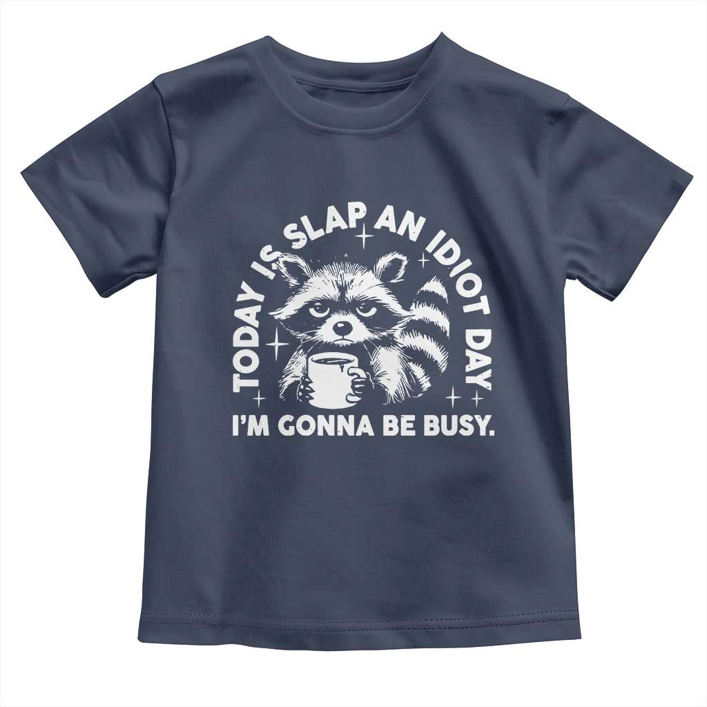 Funny Raccoon Today Is Slap An Idiot Day Toddler T Shirt