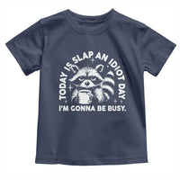 Funny Raccoon Today Is Slap An Idiot Day Toddler T Shirt