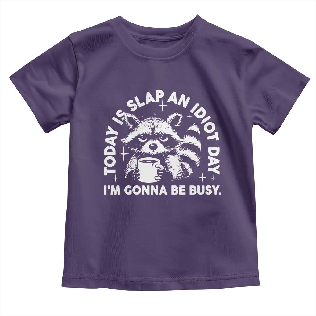 Funny Raccoon Today Is Slap An Idiot Day Toddler T Shirt
