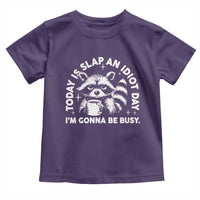 Funny Raccoon Today Is Slap An Idiot Day Toddler T Shirt
