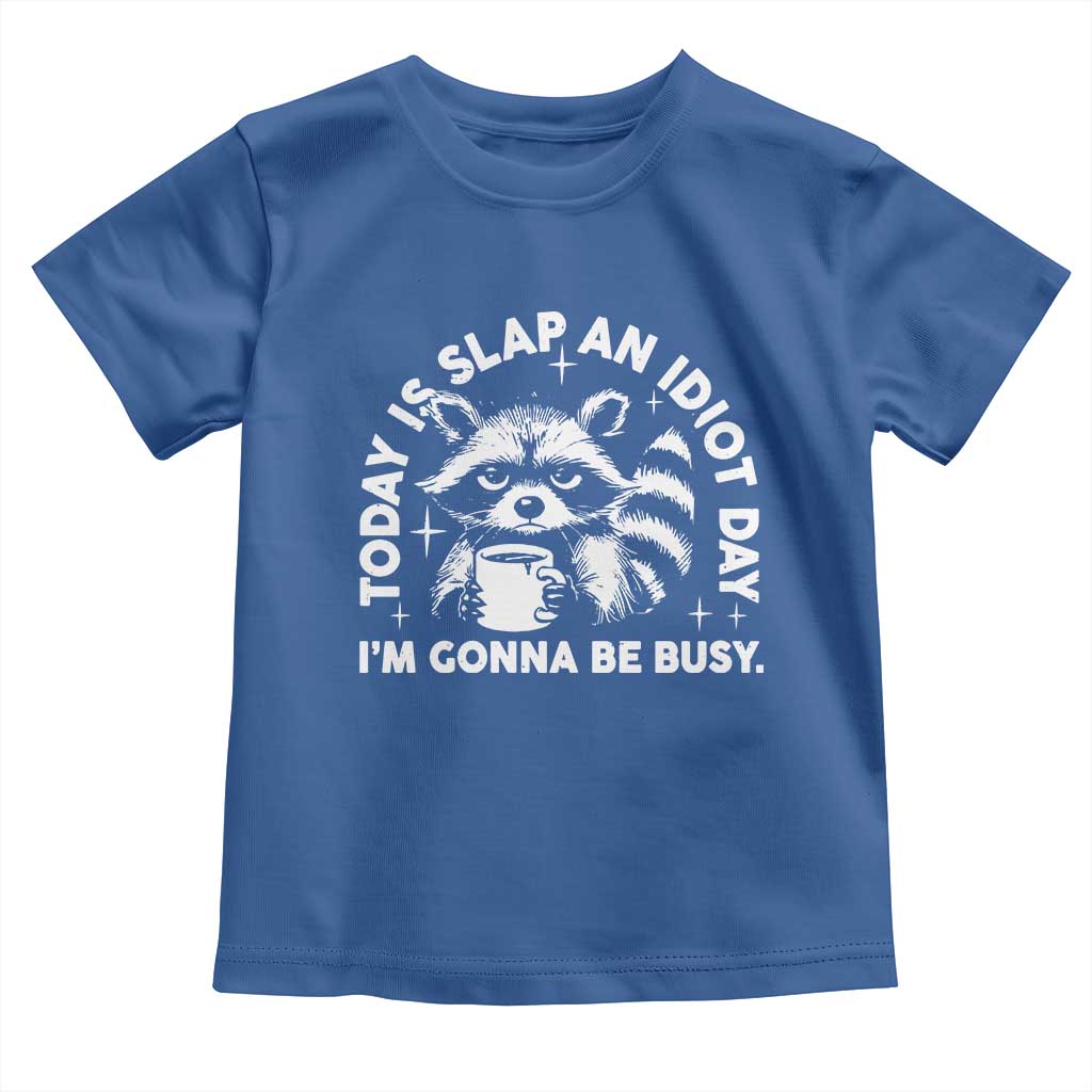 Funny Raccoon Today Is Slap An Idiot Day Toddler T Shirt