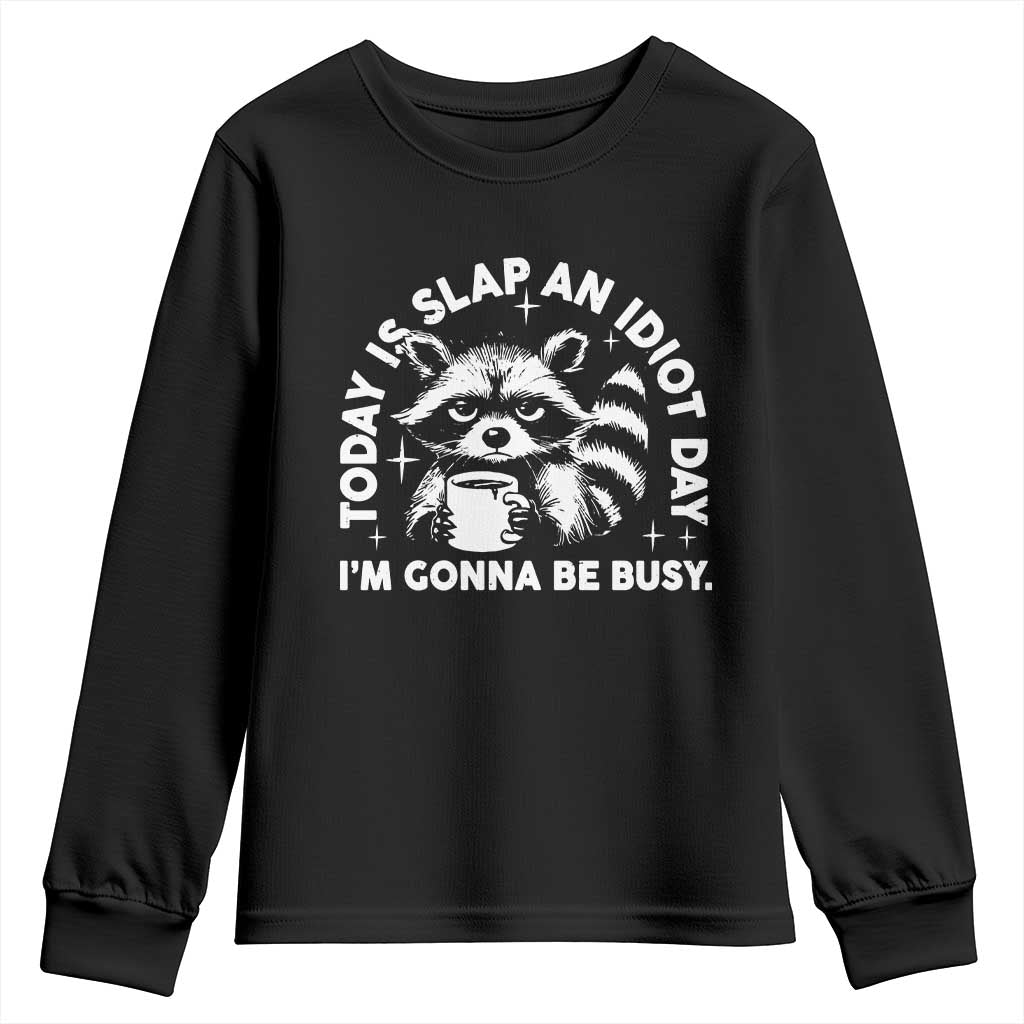 Funny Raccoon Today Is Slap An Idiot Day Youth Sweatshirt