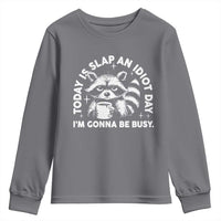 Funny Raccoon Today Is Slap An Idiot Day Youth Sweatshirt