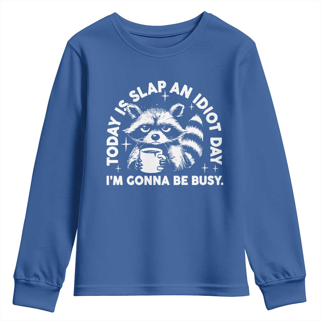 Funny Raccoon Today Is Slap An Idiot Day Youth Sweatshirt