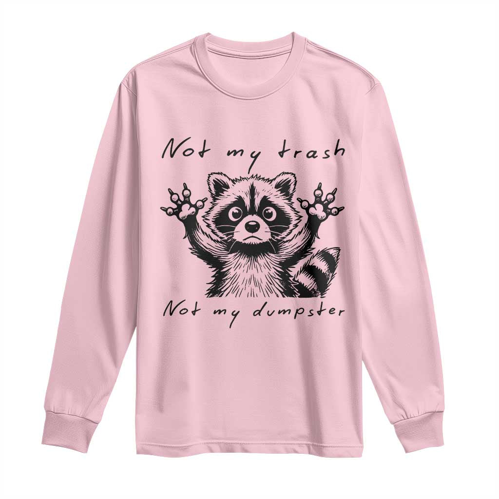 Funny Raccoon Long Sleeve Shirt Not My Trash Not My Dumpster