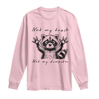 Funny Raccoon Long Sleeve Shirt Not My Trash Not My Dumpster