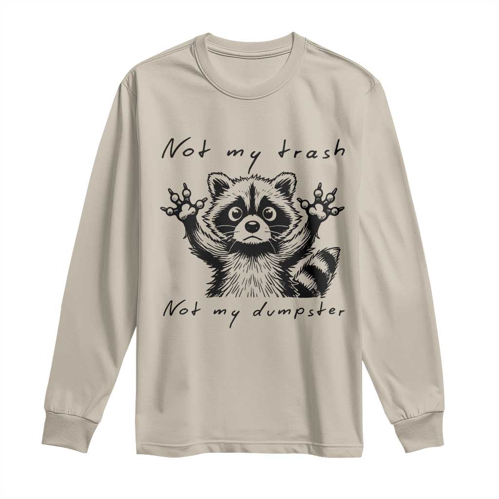 Funny Raccoon Long Sleeve Shirt Not My Trash Not My Dumpster