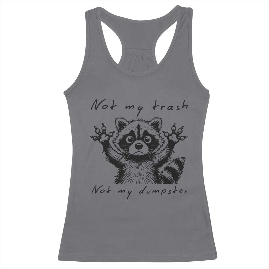 Funny Raccoon Racerback Tank Top Not My Trash Not My Dumpster