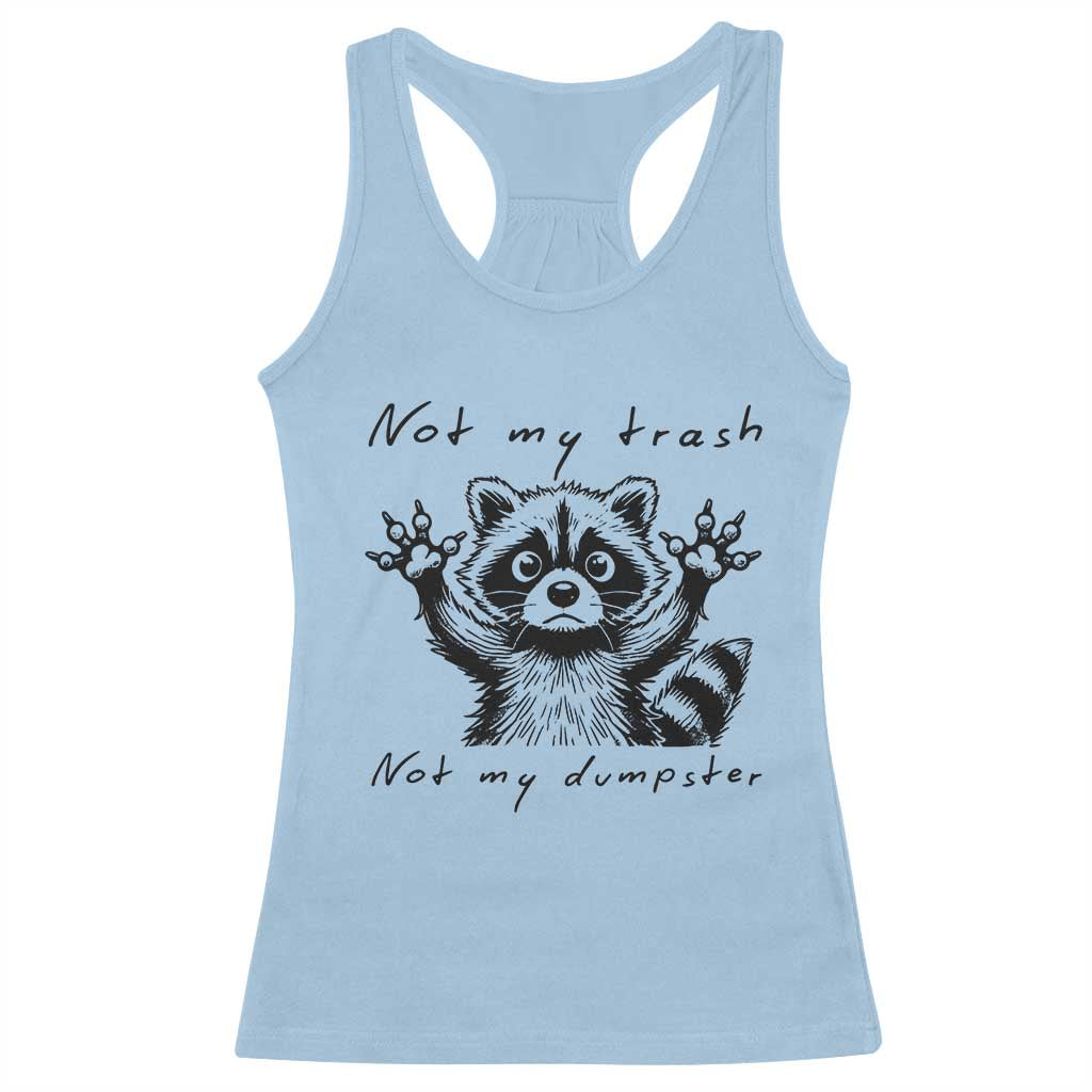 Funny Raccoon Racerback Tank Top Not My Trash Not My Dumpster