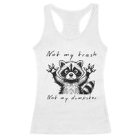 Funny Raccoon Racerback Tank Top Not My Trash Not My Dumpster