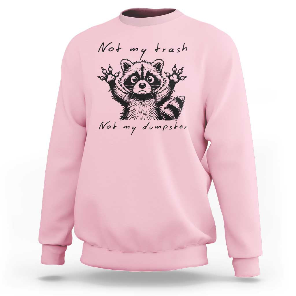 Funny Raccoon Sweatshirt Not My Trash Not My Dumpster