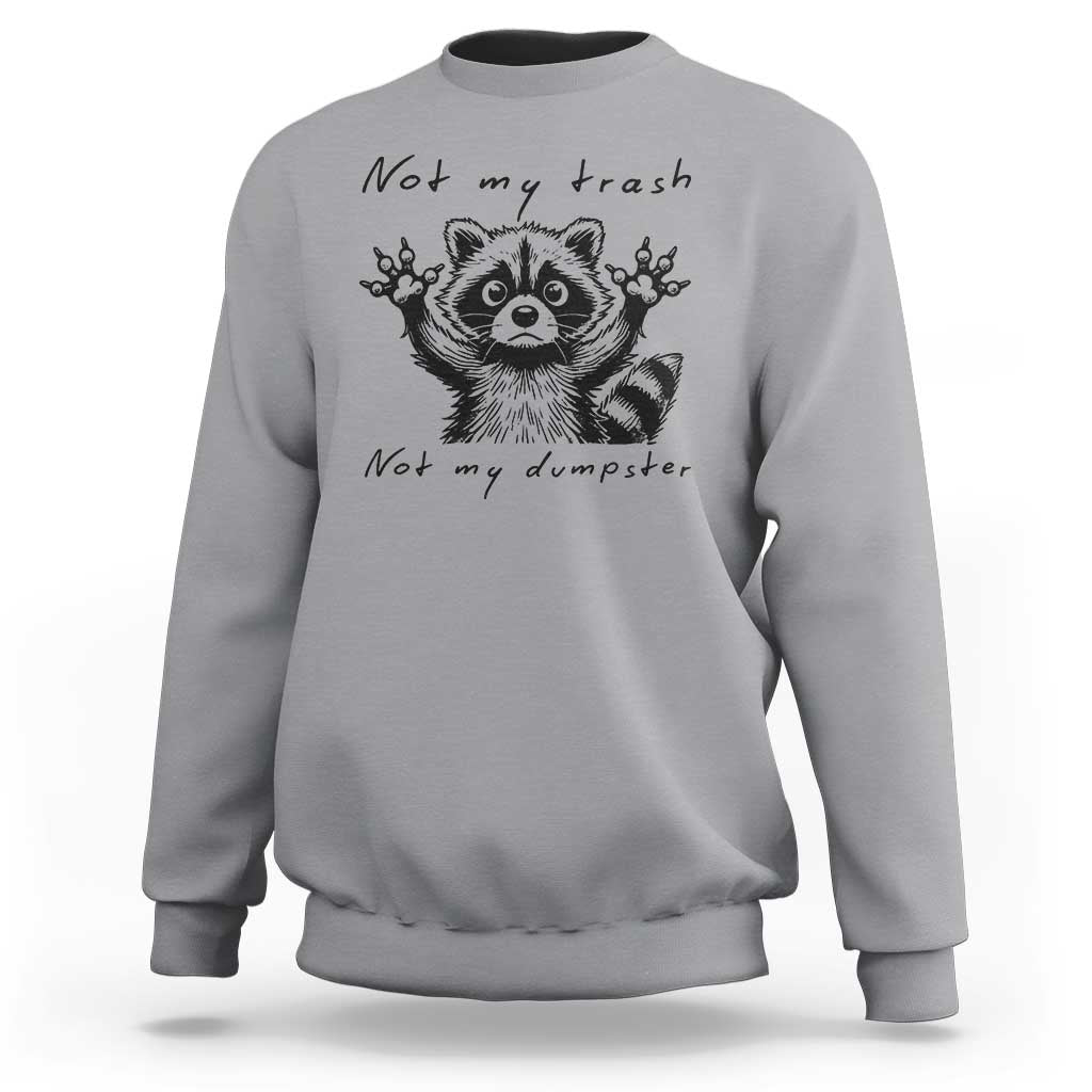 Funny Raccoon Sweatshirt Not My Trash Not My Dumpster