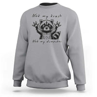 Funny Raccoon Sweatshirt Not My Trash Not My Dumpster