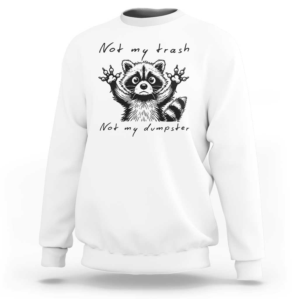 Funny Raccoon Sweatshirt Not My Trash Not My Dumpster