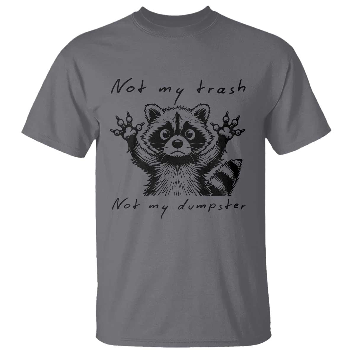 Funny Raccoon T Shirt Not My Trash Not My Dumpster