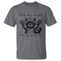Funny Raccoon T Shirt Not My Trash Not My Dumpster